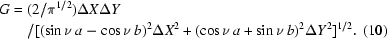 [\eqalignno{G = {}&(2/\pi^{1/2})\Delta X\Delta Y\cr&/[(\sin\nu\, a-\cos\nu\,b)^2\Delta X^2 +(\cos\nu \,a + \sin\nu \, b)^2 \Delta Y^2]^{1/2}.&(10)}]