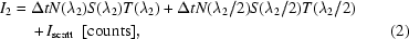 [\eqalignno{I_2 = {}&\Delta tN(\lambda_2)S(\lambda_2)T(\lambda_2)+\Delta tN ({\lambda_2/2})S({\lambda_2/2})T({\lambda_2/2})\cr&+I_{\rm scatt}\,\,\,{\rm [counts]}, &(2)}]