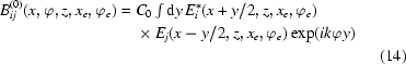 [\eqalignno{B_{ij}^{(0)} (x,\varphi,z,x_e,\varphi_e) = {}& C_0\textstyle\int\limits {\rm d}y\, E_i^*(x+y/2,z,x_e, \varphi_e) \cr & \times E_j(x-y/2,z, x_e,\varphi_e) \exp(ik\varphi y) \cr & & \,\,(14)}]