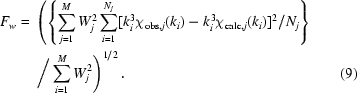 [\eqalignno{F_w={}&\left(\left\{\sum_{j=1}^MW_j^2\sum_{i=1}^{N_j}[k_i^3\chi_{{\rm obs},j}(k_i)-k_i^3\chi_{{\rm calc},j}(k_i)]^2/N_j\right\}\right.\cr&\left.\bigg/\sum_{i=1}^MW_j^2\right)^{1/2}.&(9)}]