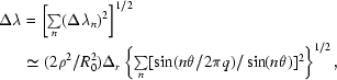 [\eqalign{\Delta\lambda&=\left[\textstyle\sum\limits_n(\Delta\lambda_n)^2\right]^{1/2}\cr&\simeq(2\rho^2/R_0^2)\Delta_r\left\{\textstyle\sum\limits_n[\sin(n\theta/2\pi{q})/\sin(n\theta)]^2\right\}^{1/2},}]