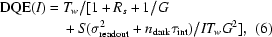 [\eqalignno{{\rm DQE}(I)={}&T_w/[1+R_s+1/G\cr&+S(\sigma_{\rm readout}^2+n_{\rm dark}\tau_{\rm int})/IT_wG^2],&(6)}]