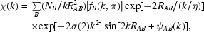 [\eqalign{\chi(k)={}&\textstyle\sum\limits_{B}(N_B/kR_{AB}^2)|f_B(k,\pi)|\exp[-2R_{AB}/(k/\eta)]\cr&\times\exp[-2\sigma(2)k^2]\sin[2kR_{AB}+\psi_{AB}(k)],}]