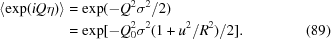[\eqalignno{\langle\exp(iQ\eta)\rangle&=\exp(-Q^2\sigma^2/2)\cr&=\exp[-Q_0^2\sigma^2(1+u^2/R^2)/2].&(89)}]