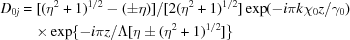 [\eqalign{D_{0j}={}&[(\eta^2+1)^{1/2}-(\pm\eta)]/[2(\eta^2+1)^{1/2}]\exp(-i\pi{k}\chi_0z /\gamma_0)\cr&{\times}\exp\{-i\pi{z}/\Lambda[\eta\pm(\eta^2+1)^{1/2}]\}} ]