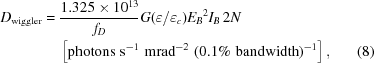 [\eqalignno{D_{\rm wiggler}={}&{{1.325\times10^{13}}\over{f_D}}G(\varepsilon/\varepsilon_c){E_B}^2I_B\,2N\cr&\left[{\rm photons}\,\,{\rm s}^{-1}\,\,{\rm mrad}^{-2}\,\,(0.1\%\,\,{\rm bandwidth})^{-1}\right],&(8)}]