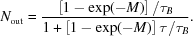 [N_{\rm out}={\left[1-\exp(-M)\right]/\tau_B\over1+\left[1-\exp(-M)\right]\tau/\tau_B}.]