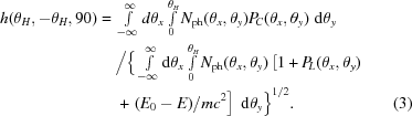 [\eqalignno{h(\theta _H, - \theta _H, 90) ={}& \textstyle\int\limits_{ - \infty }^\infty {\rm }d\theta _x \textstyle\int\limits_0^{\theta _H } N_{\rm ph} (\theta _x, \theta _y) P\!_C (\theta _x, \theta _y)\,\,{\rm d}\theta _y\cr& \big/ \big\{\textstyle\int\limits_{ - \infty }^\infty {\rm d}\theta _x \textstyle\int\limits_0^{\theta _H } N_{\rm ph} (\theta _x, \theta _y) \left[1 + P\!_L (\theta _x, \theta _y)\right.\cr&\left. +\,\,(E_0 - E)/mc^2\right]\,\,{\rm d}\theta _y\big\}^{1/2}.&(3)}]