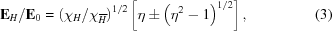 [{\bf E}_H/{\bf E}_0=\left(\chi_H/\chi_{\overline{H}}\right)^{1/2}\left[\eta\pm\left(\eta^2-1\right)^{1/2}\right],\eqno(3)]