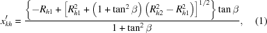[x_{kh}^\prime={\left\{-R_{h1}+\left[R_{h1}^2+\left(1+\tan^2\beta\right)\left(R_{h2}^2-R_{h1}^2\right)\right]^{1/2}\right\}\tan\beta \over 1+\tan^2\beta},\eqno(1)]