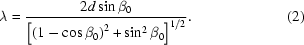 [\lambda={{2d\sin\beta_0}\over{\left[\left(1-\cos\beta_0\right)^2+\sin^2\beta_0\right]^{1/2}}}.\eqno(2)]