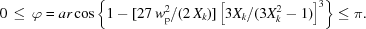 [0\, \le \,\varphi = ar\cos \left\{ {1 - [27 \, w_{\rm p}^2 / (2\, X_k)] \left[{3 X_k / (3 X_k^2 - 1)} \right]^3 } \right\} \le \pi.]