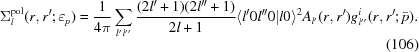 [\Sigma _l^{\rm pol} (r,r';\varepsilon _p) = {{1}\over{4\pi}} \sum\limits_{l'l''} {{{(2l' + 1)(2l'' + 1)} \over {2l + 1}}\langle {{l'0l''0}} | {{l0}} \rangle ^2 A_{l'} (r,r')g_{l''}^i (r,r';\bar p)}. \eqno(106)]