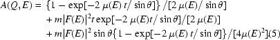 [\eqalignno{ A(Q,E) ={} & \left\{ {1 - \exp[ - 2\, \mu (E)\, t / \sin \theta] }\right\} / [ 2\, \mu (E)/\sin\theta] \cr & + m|F(E)|^2 t \exp[ -2\, \mu (E)t / \sin\theta] / [2\, \mu (E)] \cr & + m|F(E)|^2 \sin\theta \{1 - \exp[- 2\, \mu (E)\, t / \sin\theta]\} / [4 \mu (E)^2].&(5)}]