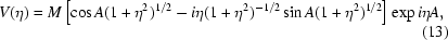 [V(\eta)=M\left[\cos{A}(1+\eta^2)^{1/2}-i\eta(1+\eta^2)^{-1/2}\sin{A}(1+\eta^2)^{1/2}\right]\exp{i}\eta{A},\eqno(13)]