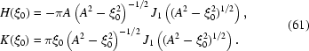 [\eqalign{&H(\xi_0)=-\pi{A}\left(A^2-\xi_0^2\right)^{-1/2}J_1\left((A^2-\xi_0^2)^{1/2}\right),\cr&K(\xi_0)=\pi\xi_0\left(A^2-\xi_0^2\right)^{-1/2}J_1\left((A^2-\xi_0^2)^{1/2}\right).}\eqno(61)]