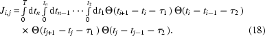 [\eqalignno{J_{i,j} = & \textstyle\int\limits _{0}^{T}{\rm d}t_{n}\int\limits _{0}^{t_{n}} {\rm d}t_{n-1}\cdots \int\limits _{0}^{t_{2}}{\rm d}t_{1} \Theta (t_{i+1}-t_{i}-\tau _{1}\,) \, \Theta (t_{i}-t_{i-1}-\tau _{2}\,) \cr & \times \Theta (t_{j+1}-t_{j}-\tau _{1}\,) \, \Theta (t_{j}-t_{j-1}-\tau _{2}\,). & (18)}]