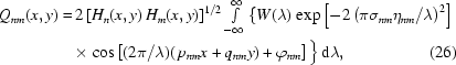 [\eqalignno{ Q_{nm} (x,y) = & \,2 \left[ H_n(x,y) \, H_m(x,y) \right] ^{1/2} \textstyle\int\limits_{-\infty}^{\infty} \left\{W(\lambda) \right. \exp \left[ -2 \left( {{\pi \sigma_{nm} \eta_{nm} } /{\lambda}} \right) ^2 \right]\cr & \times \cos \left[ ({{2 \pi}/ {\lambda) ( \, p_{nm}x + q_{nm}y)}} + \varphi_{nm} \right] \big\}\, {\rm d} \lambda, & (26)}]