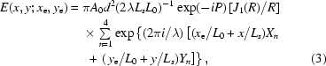 [\eqalignno{E (x, y\semi x_{\rm e}, y_{\rm e}) ={}& \pi A_0 d^2 (2 \lambda L_s L_0)^{-1} \exp(-iP) \, [J_1(R)/R] \cr & \times\textstyle\sum\limits_{n = 1}^4 \exp\left\{(2 \pi i /\lambda)\left [(x_{\rm e}/L_0 + x/L_{s})X_n\right.\right.\cr & \left.\left.\,+\,\, (\,y_{\rm e}/L_0 + y/L_{s})Y_n\right]\right\}, & (3)}]