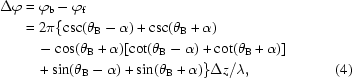 [\eqalignno{\Delta\varphi&=\varphi_{\rm{b}}-\varphi_{\rm{f}}\cr&=2\pi\{\csc(\theta_{\rm{B}}-\alpha)+\csc(\theta_{\rm{B}}+\alpha)\cr&\quad-\cos(\theta_{\rm{B}}+\alpha)[\cot(\theta_{\rm{B}}-\alpha)+\cot(\theta_{\rm{B}}+\alpha)]\cr&\quad+\sin(\theta_{\rm{B}}-\alpha)+\sin(\theta_{\rm{B}}+\alpha)\}{{\Delta{z}}/{\lambda}},&(4)}]