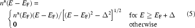 [\eqalign{n^{\rm{s}}&(E-E_{\rm{F}})= \cr&\left\{\matrix{{{n^{\rm{n}}(E_{\rm{F}})(E-E_{\rm{F}})}/{\left[(E-E_{\rm{F}})^2-\Delta^2\right]^{1/2}}} & {\rm{for}}\,\,E\ge{E_{\rm{F}}+\Delta}\cr 0\hfill &{\rm{otherwise}}\hfill}\right.}\eqno(5)]