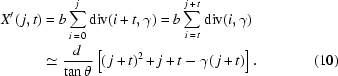 [\eqalignno{X'(\,j,t)&=b\sum_{i\,=\,0}^{j}{\rm{div}}(i+t,\gamma)=b\sum_{i\,=\,t}^{j\,+\,t}{\rm{div}}(i,\gamma)\cr&\simeq{{d}\over{\tan\theta}}\left[(\,j+t)^2+j+t-\gamma(\,j+t)\right].&(10)}]