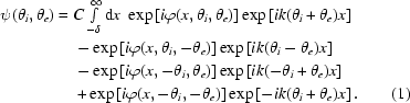 [\eqalignno{\psi(\theta_i,\theta_e)={}&C\textstyle\int\limits_{-\delta}^\infty{\rm{d}}x\,\,\exp\left[i\varphi(x,\theta_i,\theta_e)\right]\exp\left[ik(\theta_i+\theta_e)x\right]\cr&-\exp\left[i\varphi(x,\theta_i,-\theta_e)\right]\exp\left[ik(\theta_i-\theta_e)x\right]\cr&-\exp\left[i\varphi(x,-\theta_i,\theta_e)\right]\exp\left[ik(-\theta_i+\theta_e)x\right]\cr&+\exp\left[i\varphi(x,-\theta_i,-\theta_e)\right]\exp\left[-ik(\theta_i+\theta_e)x\right].&(1)}]