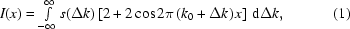 [I(x)=\textstyle\int\limits_{-\infty}^\infty{s}(\Delta{k})\left[2+2\cos2\pi\left(k_0+\Delta{k}\right)x\right]\,{\rm{d}}\Delta{k},\eqno(1)]