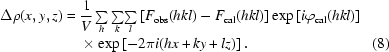 [\eqalignno{\Delta\rho(x,y,z)={}&{1\over{V}}\textstyle\sum\limits_h{\textstyle\sum\limits_k}{\textstyle\sum\limits_l}\left[F_{\rm{obs}}(hkl)-F_{\rm{cal}}(hkl)\right]\exp\left[i\varphi_{\rm{cal}}(hkl)\right]\cr&\times\exp\left[-2\pi{i}(hx+ky+lz)\right].&(8)}]