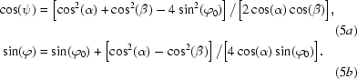 [\eqalignno{\cos(\psi)&=\left[\cos^2(\alpha)+\cos^2(\beta)-4\sin^2(\varphi_0)\right]/\big[2\cos(\alpha)\cos(\beta)\big],\cr&&(5a)\cr\sin(\varphi)&=\sin(\varphi_0)+\left[\cos^2(\alpha)-\cos^2(\beta)\right]/\big[4\cos(\alpha)\sin(\varphi_0)\big].\cr&&(5b)}]
