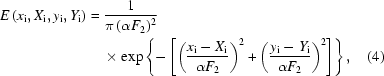 [\eqalignno{E\left(x_{\rm{i}},X_{\rm{i}},y_{\rm{i}},Y_{\rm{i}}\right)={}&{1\over{\pi\left(\alpha{F_2}\right)^2}}\cr&\times\exp\left\{{-\left[{\left({{x_{\rm{i}}-X_{\rm{i}}}\over{\alpha{F_2}}}\right)^2+\left({{y_{\rm{i}}-Y_{\rm{i}}}\over{\alpha{F_2}}}\right)^2}\right]}\right\},&(4)}]
