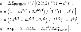 [\eqalign{a&={\Delta{E}_{\rm{FWHM}}\pi^{1/2}}/\left[{({2\ln2})^{1/2}(1-d^2)}\right],\cr b&=\left({2-4d^{7/3}+2d^{10/3}}\right)/\left[{3^{1/2}(1-d^2)^2}\right],\cr c&=\left({2d^{4/3}-4d^{7/3}+2d^2}\right)/\left[{3^{1/2}(1-d^2)^2}\right],\cr d&=\exp\left[-2\ln2(E_x-E_y)^2/\Delta{E}_{\rm{FWHM}}^2\right].}]