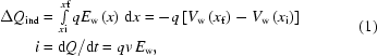 [\eqalign{\Delta{Q}_{{\rm{ind}}}={}&\textstyle\int\limits_{x{\rm{i}}}^{x{\rm{f}}}{qE_{\rm{w}}}\left(x\right)\,{\rm{d}}x=-q\left[V_{\rm{w}}\left(x_{\rm{f}}\right)-V_{\rm{w}}\left(x_{\rm{i}}\right)\right]\cr i={}&{{{\rm{d}}Q}/{{\rm{d}}t}}=qv\,E_{\rm{w}},}\eqno(1)]