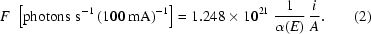 [F\,\,\left[{\rm{photons\,\,s}}^{-1}\,{\rm{(100\,mA)}}^{-1}\right]=1.248\times10^{21}\,\,{1\over{\alpha(E)}}\,{i\over{A}}.\eqno(2)]