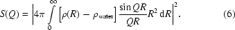 [S(Q)=\biggl|4\pi\int\limits_0^\infty\big[\rho(R)-\rho_{\rm{water}}\big]{{\sin{QR}}\over{QR}}R^2\,{\rm{d}}R\biggr|^2.\eqno(6)]