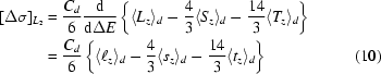 [\eqalignno{[\Delta\sigma]_{L_{2}}&={{C_{d}}\over{6}}{{\rm{d}}\over{{\rm{d}}\Delta{E}}}\left\{\langle{L_{z}}\rangle_{d}-{{4}\over{3}}\langle{S_{z}}\rangle_{d}-{{14}\over{3}}\langle{T_{z}}\rangle_{d}\right\}\cr&={{C_{d}}\over{6}}\left\{\langle\ell_{z}\rangle_{d}-{{4}\over{3}}\langle{s_{z}}\rangle_{d}-{{14}\over{3}}\langle{t_{z}}\rangle_{d}\right\}&(10)}]