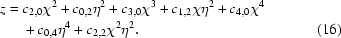 [\eqalignno{z={}&c_{2,0}\chi^2+c_{0,2}\eta^2+c_{3,0}\chi^3+c_{1,2}\chi\eta^2+c_{4,0}\chi^4\cr&+c_{0,4}\eta^4+c_{2,2}\chi^2\eta^2.&(16)}]