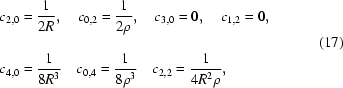[\eqalign{& c_{2,0} = {1 \over {2R}},\quad c_{0,2} = {1 \over {2\rho_{\vphantom{\big[}} }}, \quad c_{3,0} = 0, \quad c_{1,2} = 0, \cr & c_{4,0} = {1 \over {8R^3 }} \quad c_{0,4} = {1 \over {8\rho ^3 }} \quad c_{2,2} = {1 \over {4R^2 \rho }},}\eqno(17)]