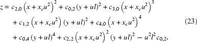 [\eqalign{z={}&c_{2,0}\left({x+x_cu^2}\right)^2+c_{0,2}\left({y+ul}\right)^2+c_{3,0}\left({x+x_cu^2}\right)^3\cr&+c_{1,2}\left({x+x_cu^2}\right)\left({y+ul}\right)^2+c_{4,0}\left({x+x_cu^2}\right)^4\cr&+c_{0,4}\left({y+ul}\right)^4+c_{2,2}\left({x+x_cu^2}\right)^2\left({y+ul}\right)^2-u^2l^2c_{0,2}.}\eqno(23)]