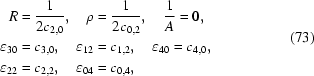 [\eqalign{R&={1\over{2c_{2,0}}},\quad\rho={1\over{2c_{0,2}}},\quad{1\over{A}}=0,\cr \varepsilon_{30}&=c_{3,0},\quad\varepsilon_{12}=c_{1,2},\quad\varepsilon_{40}=c_{4,0},\cr\varepsilon_{22}&=c_{2,2},\quad\varepsilon_{04}=c_{0,4},}\eqno(73)]