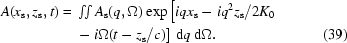 [\eqalignno{A(x_{\rm{s}},z_{\rm{s}},t)={}&\textstyle\int\!\!\int{A_{\rm{s}}}(q,\Omega)\exp\left[iqx_{\rm{s}}-iq^2z_{\rm{s}}/2K_0\right.\cr&\left.-\,i\Omega(t-z_{\rm{s}}/c)\right]\,{\rm{d}}q\,{\rm{d}}\Omega.&(39)}]