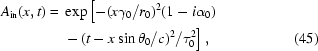 [\eqalignno{A_{\rm{in}}(x,t)={}&\exp\left[-(x\gamma_0/r_0)^2(1-i\alpha_0)\right.\cr&\left.-\,(t-x\sin\theta_0/c)^2/\tau_0^2\right],&(45)}]
