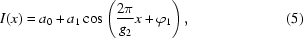 [I(x)=a_0+a_1\cos\left({{2\pi}\over{g_2}}x+\varphi_1\right),\eqno(5)]