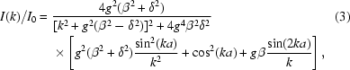 [\eqaligno{I（k）/I_0={}&{4g^2（\beta^2+\delta^2）}\在{[k^2+g^2上（\beta ^2-\delta ^2）]^2+4g^4\beta|2\delta^2}}&（3）\cr&\times\left[g^2 \在{k}}\右]上，}]