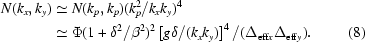 [\eqalignno{N（k_x，k_y）&\simeq N（k_p，k_p）（{{k_p^2}/{k_xk_y}}）^4\cr&\simeq\Phi（1+\delta^2/\beta^2）^2\left[g\delta/（k_xk_y）\right]^4/&(8)}]