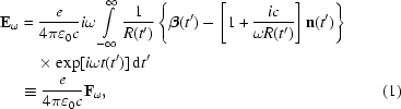 [\eqalignno{{\bf{E}}_{\omega}&={{e}\over{4\pi\varepsilon_0c}}i\omega\int\limits_{-\infty}^{\infty}{{1}\over{R(t')}}\left\{{\boldbeta}(t')-\left[1+{{ic}\over{\omega R(t')}}\right]{\bf{n}}(t')\right\}\cr&\quad\times\exp[i\omega t(t')]\,{\rm{d}}t'\cr&\equiv{{e}\over{4\pi\varepsilon_0c}}{\bf{F}}_{\omega},&(1)}]