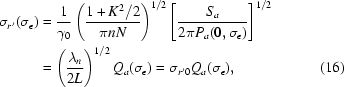 [\eqalignno{\sigma_{r'}(\sigma_{\epsilon})&= {{1}\over{\gamma_0}}\left({{1+K^2/2}\over{\pi nN}}\right)^{1/2}\left[{{S_a}\over{2\pi P_a(0,\sigma_{\epsilon})}}\right]^{1/2}\cr& =\left({{\lambda_n}\over{2L}}\right)^{1/2}Q_a(\sigma_{\epsilon}) =\sigma_{r'0}Q_a(\sigma_{\epsilon}),&(16)}]