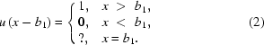 [u\left(x-b_1\right)= \left\{ \matrix{ 1,\hfill & x\,\,\gt\,\,b_1,\hfill \cr 0,\hfill & x\,\,\lt\,\,b_1,\hfill \cr ?,\hfill & x=b_1.\hfill } \right.\eqno(2)]