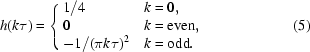 [h(k\tau)=\left\{\matrix{1/4\hfill&k=0,\hfill\cr0\hfill&k={\rm{even}},\hfill\cr-1/(\pi k\tau)^2\hfill&k={\rm{odd}}.\hfill}\right.\eqno(5)]