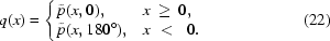 [q(x)=\Bigg\{\matrix{\tilde p(x,0),\hfill & x\,\geq\,0,\hfill\cr \tilde p(x,180^\circ),\hfill & x\,\,\lt\,\,\,0.\hfill}\eqno(22)]